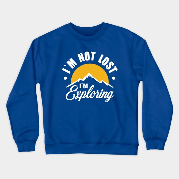 i`m not lost i`m exploring Crewneck Sweatshirt by Amrshop87